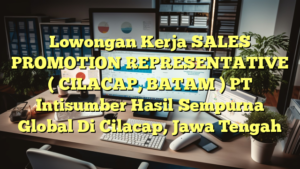 Lowongan Kerja SALES PROMOTION REPRESENTATIVE ( CILACAP, BATAM ) PT Intisumber Hasil Sempurna Global Di Cilacap, Jawa Tengah