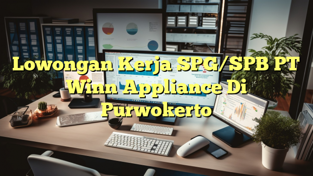 Lowongan Kerja SPG/SPB PT Winn Appliance Di Purwokerto