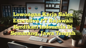 Lowongan Kerja Sales Executive PT Rajawali Berdikari Indonesia Di Semarang, Jawa Tengah