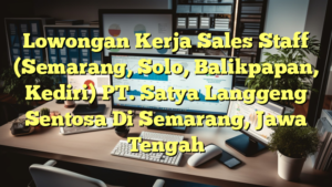 Lowongan Kerja Sales Staff (Semarang, Solo, Balikpapan, Kediri) PT. Satya Langgeng Sentosa Di Semarang, Jawa Tengah