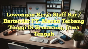 Lowongan Kerja Staff Bar / Bartender PT. Macan Terbang Tinggi Di Semarang, Jawa Tengah