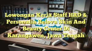 Lowongan Kerja Staff HRD & Personalia Belova Skin And Beauty Center Di Karangawen, Jawa Tengah