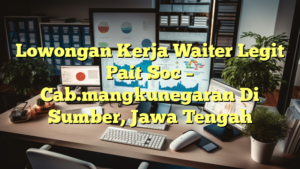 Lowongan Kerja Waiter Legit Pait Soc – Cab.mangkunegaran Di Sumber, Jawa Tengah