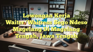 Lowongan Kerja Waiter/Waitress Sego Ndeso Magelang Di Magelang Tengah, Jawa Tengah