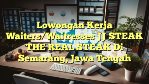 Lowongan Kerja Waiters/Waitresses JJ STEAK THE REAL STEAK Di Semarang, Jawa Tengah