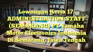 Lowongan Kerja 17. ADMINISTRATION STAFF (SEMARANG) PT Yamaha Motor Electronics Indonesia Di Semarang, Jawa Tengah