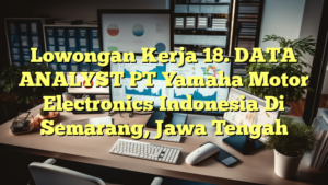 Lowongan Kerja 18. DATA ANALYST PT Yamaha Motor Electronics Indonesia Di Semarang, Jawa Tengah