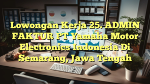 Lowongan Kerja 25. ADMIN FAKTUR PT Yamaha Motor Electronics Indonesia Di Semarang, Jawa Tengah