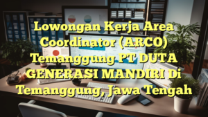 Lowongan Kerja Area Coordinator (ARCO) Temanggung PT DUTA GENERASI MANDIRI Di Temanggung, Jawa Tengah