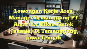 Lowongan Kerja Area Manager Temanggung PT Amartha Mikro Fintek (Jakarta) Di Temanggung, Jawa Tengah