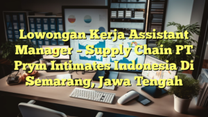 Lowongan Kerja Assistant Manager – Supply Chain PT Prym Intimates Indonesia Di Semarang, Jawa Tengah