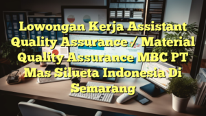 Lowongan Kerja Assistant Quality Assurance / Material Quality Assurance MBC PT Mas Silueta Indonesia Di Semarang