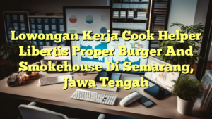 Lowongan Kerja Cook Helper Libertis Proper Burger And Smokehouse Di Semarang, Jawa Tengah