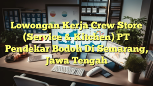 Lowongan Kerja Crew Store (Service & Kitchen) PT Pendekar Bodoh Di Semarang, Jawa Tengah