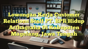 Lowongan Kerja Customer Relations Staff PT. BPR Hidup Arthagraha Di Kabupaten Magelang, Jawa Tengah