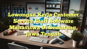 Lowongan Kerja Customer Service Staff Software Mahasiswa Di Semarang, Jawa Tengah