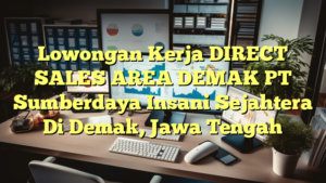 Lowongan Kerja DIRECT SALES AREA DEMAK PT Sumberdaya Insani Sejahtera Di Demak, Jawa Tengah