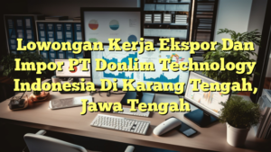 Lowongan Kerja Ekspor Dan Impor PT Donlim Technology Indonesia Di Karang Tengah, Jawa Tengah