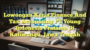 Lowongan Kerja Finance And Tax Accounting PT Young Indonesia Pratama Di Kaliwungu, Jawa Tengah