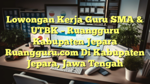 Lowongan Kerja Guru SMA & UTBK – Ruangguru Kabupaten Jepara Ruangguru.com Di Kabupaten Jepara, Jawa Tengah