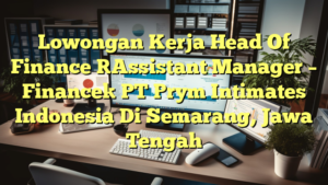 Lowongan Kerja Head Of Finance [Assistant Manager – Finance] PT Prym Intimates Indonesia Di Semarang, Jawa Tengah