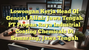 Lowongan Kerja Head Of General Affair Jawa Tengah PT Propan Raya Industrial Coating Chemicals Di Semarang, Jawa Tengah