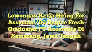 Lowongan Kerja Hiring For Associate/D3 Degree Fresh Graduates PT Accenture Di Semarang, Jawa Tengah