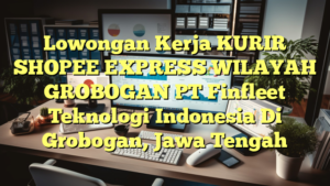 Lowongan Kerja KURIR SHOPEE EXPRESS WILAYAH GROBOGAN PT Finfleet Teknologi Indonesia Di Grobogan, Jawa Tengah