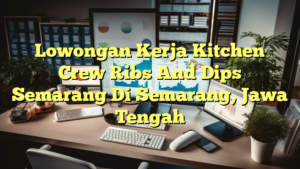 Lowongan Kerja Kitchen Crew Ribs And Dips Semarang Di Semarang, Jawa Tengah