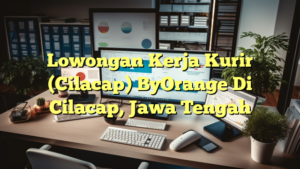 Lowongan Kerja Kurir (Cilacap) ByOrange Di Cilacap, Jawa Tengah