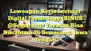 Lowongan Kerja Lecturer Digital Psychology (BINUS @Semarang) Yayasan Bina Nusantara Di Semarang, Jawa Tengah