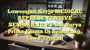 Lowongan Kerja MEDICAL REPRESENTATIVE SEMARANG PT Roi Surya Prima Farma Di Semarang, Jawa Tengah