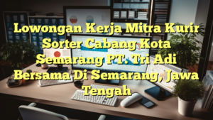 Lowongan Kerja Mitra Kurir Sorter Cabang Kota Semarang PT. Tri Adi Bersama Di Semarang, Jawa Tengah