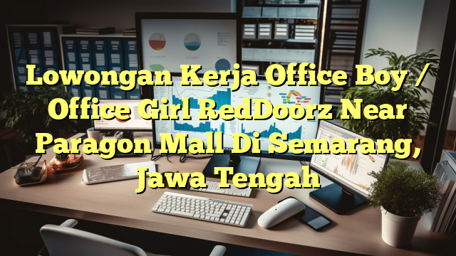 Lowongan Kerja Office Boy / Office Girl RedDoorz Near Paragon Mall Di Semarang, Jawa Tengah