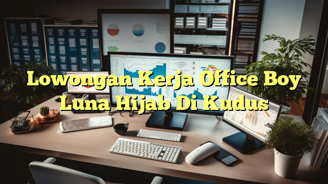 Lowongan Kerja Office Boy Luna Hijab Di Kudus