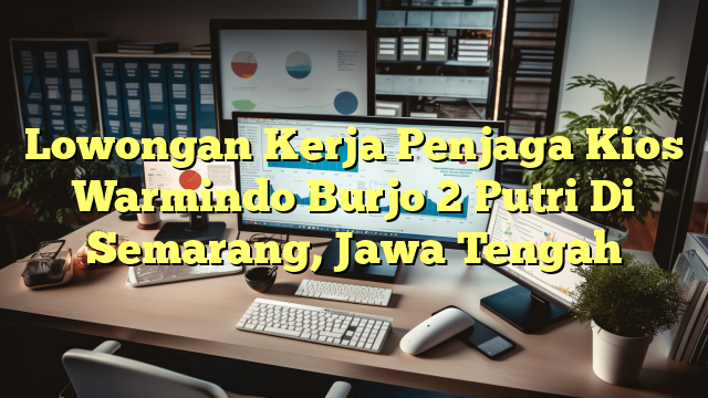 Lowongan Kerja Penjaga Kios Warmindo Burjo 2 Putri Di Semarang, Jawa Tengah