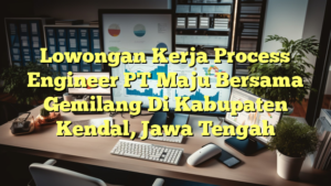 Lowongan Kerja Process Engineer PT Maju Bersama Gemilang Di Kabupaten Kendal, Jawa Tengah