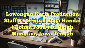 Lowongan Kerja Production Staff PT Sentral Boga Handal ( Bohan Food ) Di Gajah Mungkur, Jawa Tengah