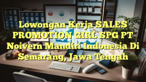 Lowongan Kerja SALES PROMOTION GIRL SPG PT Noivern Mandiri Indonesia Di Semarang, Jawa Tengah