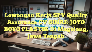 Lowongan Kerja SPV Quality Assurance CV SINAR JOYO BOYO PLASTIK Di Magelang, Jawa Tengah