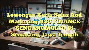 Lowongan Kerja Sales And Marketing NSC FINANCE SENDANGMULYO Di Semarang, Jawa Tengah