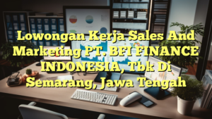 Lowongan Kerja Sales And Marketing PT. BFI FINANCE INDONESIA, Tbk Di Semarang, Jawa Tengah