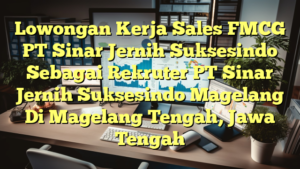 Lowongan Kerja Sales FMCG PT Sinar Jernih Suksesindo Sebagai Rekruter PT Sinar Jernih Suksesindo Magelang Di Magelang Tengah, Jawa Tengah