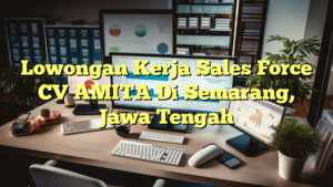 Lowongan Kerja Sales Force CV AMITA Di Semarang, Jawa Tengah