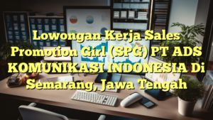 Lowongan Kerja Sales Promotion Girl (SPG) PT ADS KOMUNIKASI INDONESIA Di Semarang, Jawa Tengah