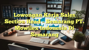 Lowongan Kerja Sales Section Head – Semarang PT. Mowilex Indonesia Di Semarang