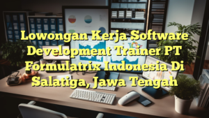 Lowongan Kerja Software Development Trainer PT Formulatrix Indonesia Di Salatiga, Jawa Tengah