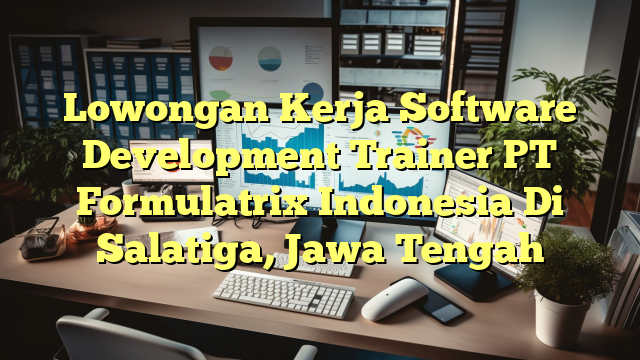 Lowongan Kerja Software Development Trainer PT Formulatrix Indonesia Di Salatiga, Jawa Tengah