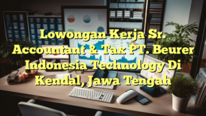 Lowongan Kerja Sr. Accountant & Tax PT. Beurer Indonesia Technology Di Kendal, Jawa Tengah