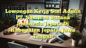 Lowongan Kerja Staf Admin PT. Samwon Busana Indonesia Jepara Di Kabupaten Jepara, Jawa Tengah